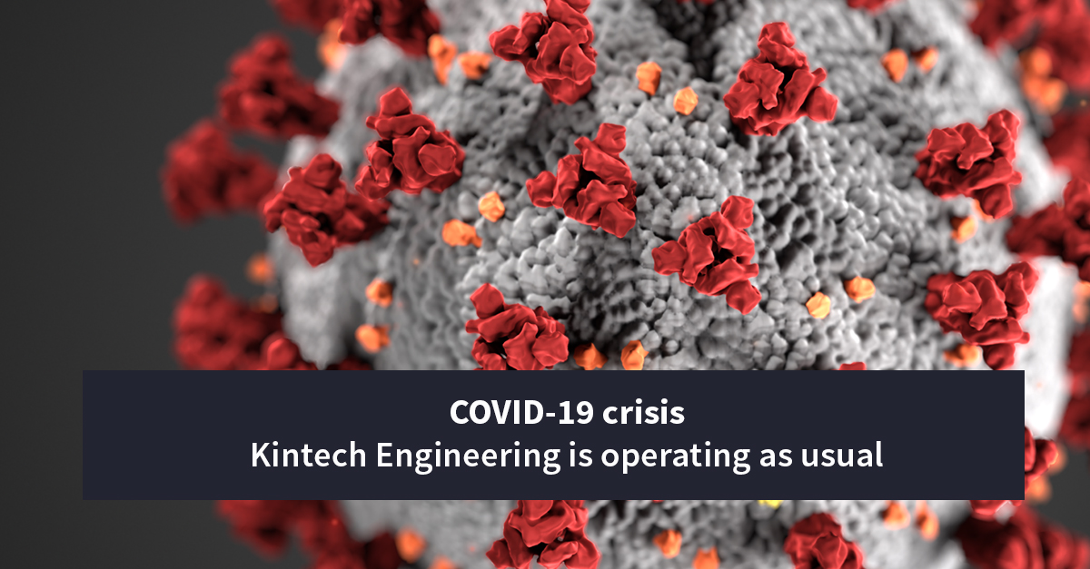 Covid 19 – Kintech Engineering is operating as usual.